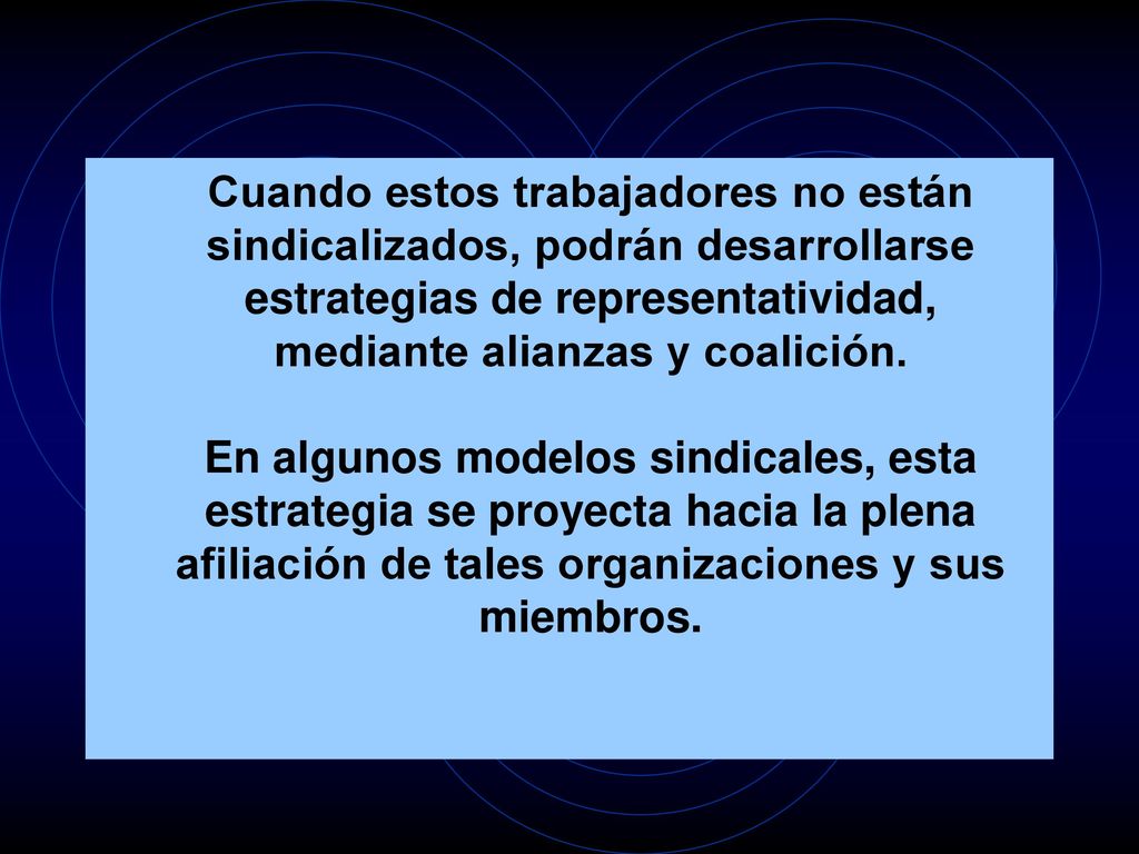 Cuando estos trabajadores no están sindicalizados, podrán desarrollarse estrategias de representatividad, mediante alianzas y coalición.