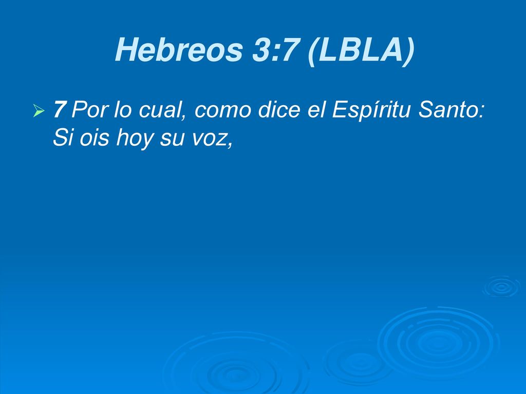 Hebreos 3:7 (LBLA) 7 Por lo cual, como dice el Espíritu Santo: Si ois hoy su voz,