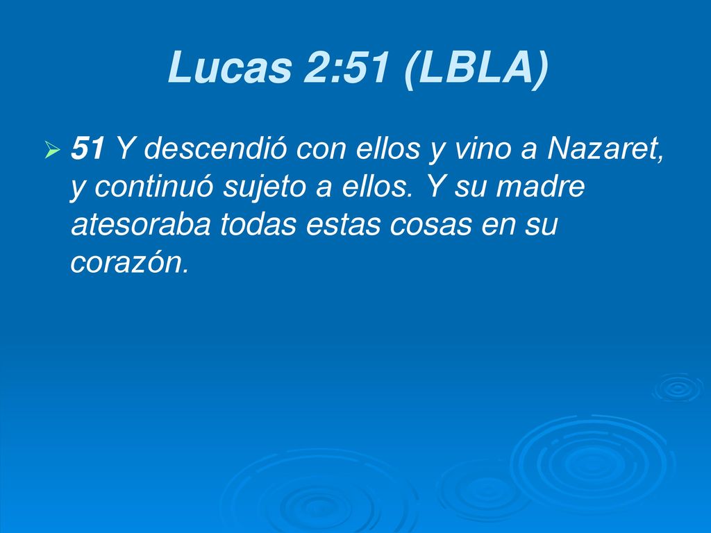 Lucas 2:51 (LBLA) 51 Y descendió con ellos y vino a Nazaret, y continuó sujeto a ellos.