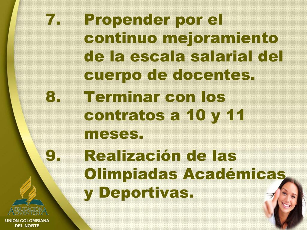 Propender por el continuo mejoramiento de la escala salarial del cuerpo de docentes.