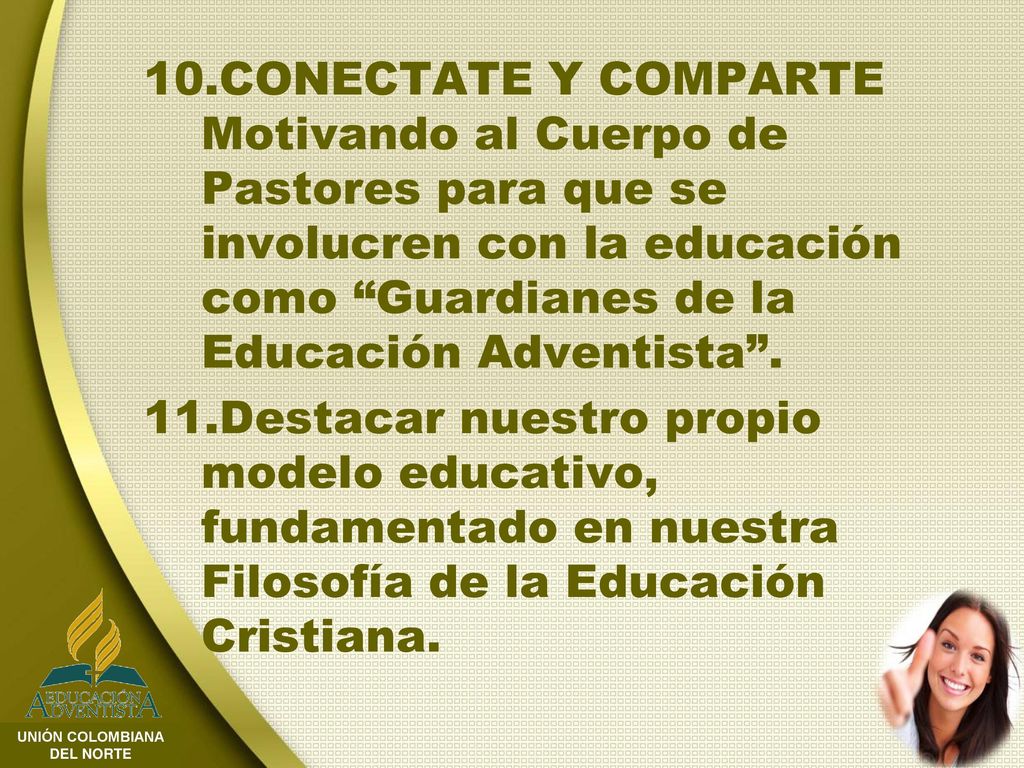 CONECTATE Y COMPARTE Motivando al Cuerpo de Pastores para que se involucren con la educación como Guardianes de la Educación Adventista .
