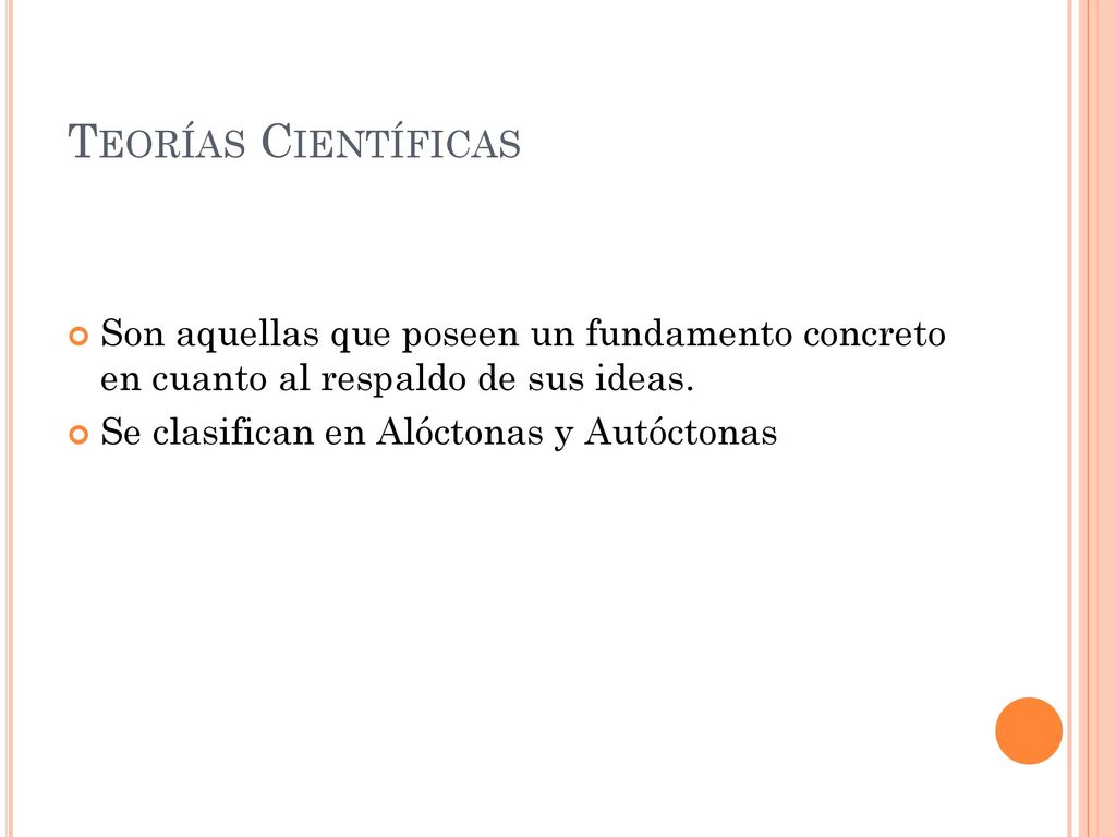 Teorías Científicas Son aquellas que poseen un fundamento concreto en cuanto al respaldo de sus ideas.