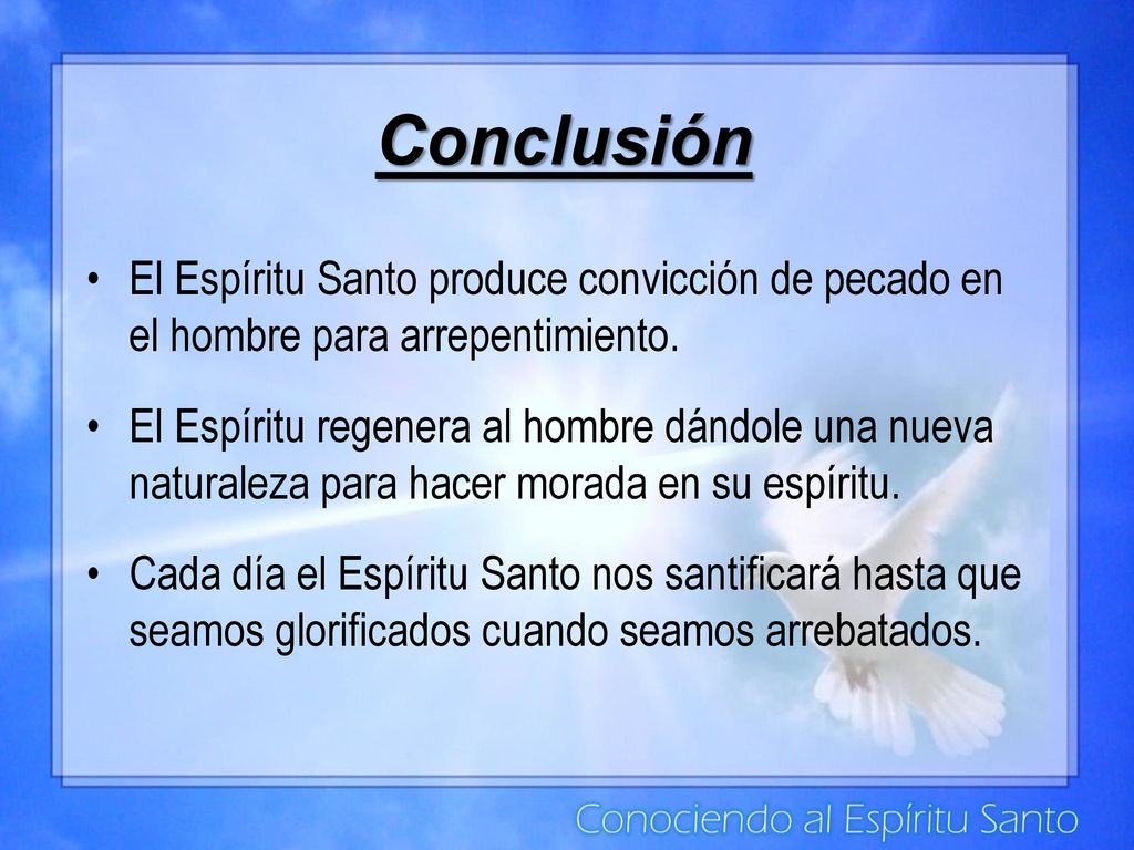 Conclusión El Espíritu Santo produce convicción de pecado en el hombre para arrepentimiento.