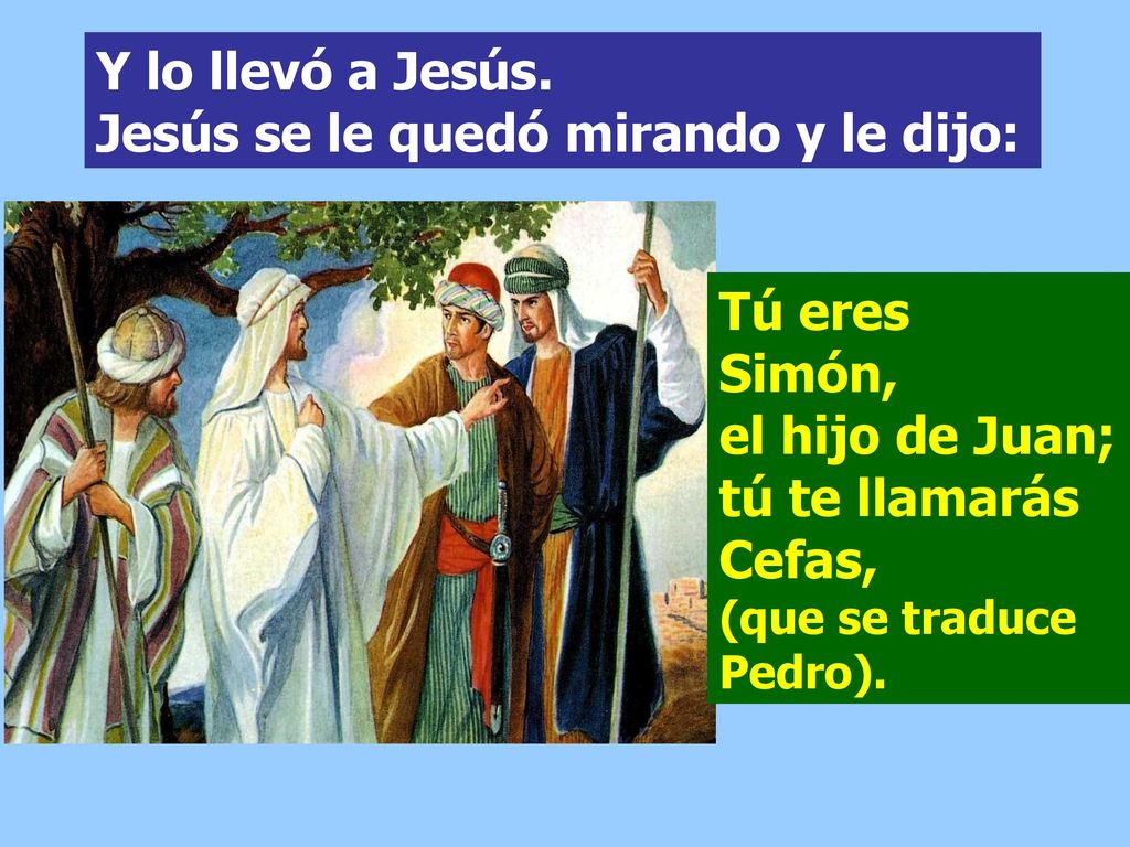 Y lo llevó a Jesús. Jesús se le quedó mirando y le dijo: