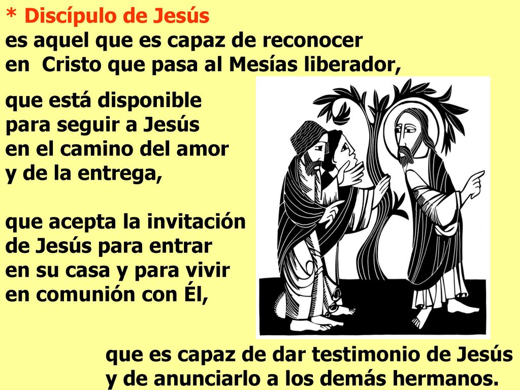 * Discípulo de Jesús es aquel que es capaz de reconocer. en Cristo que pasa al Mesías liberador,