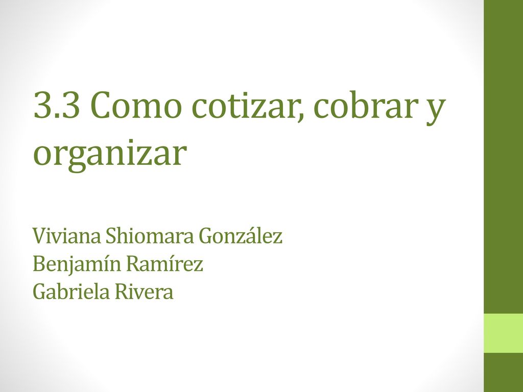 3.3 Como cotizar, cobrar y organizar Viviana Shiomara González Benjamín Ramírez Gabriela Rivera