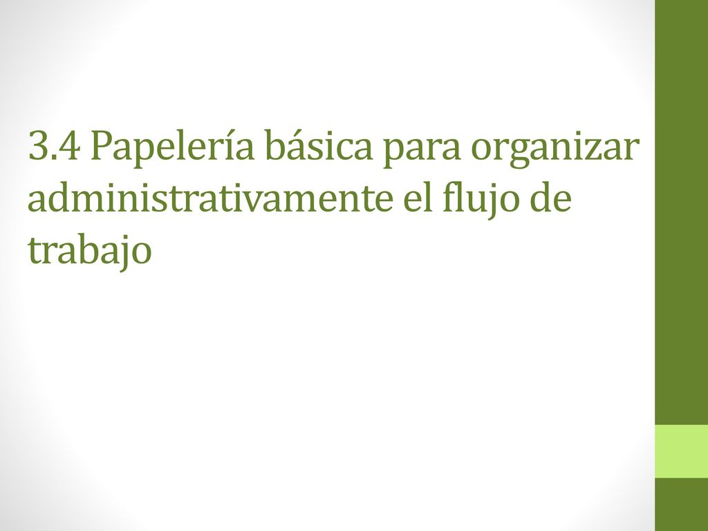 3.4 Papelería básica para organizar administrativamente el flujo de trabajo