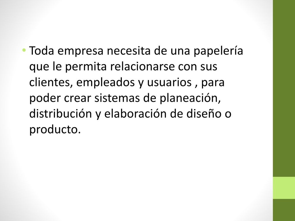 Toda empresa necesita de una papelería que le permita relacionarse con sus clientes, empleados y usuarios , para poder crear sistemas de planeación, distribución y elaboración de diseño o producto.