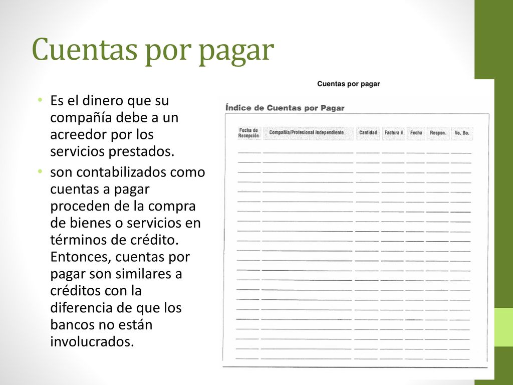 Cuentas por pagar Es el dinero que su compañía debe a un acreedor por los servicios prestados.