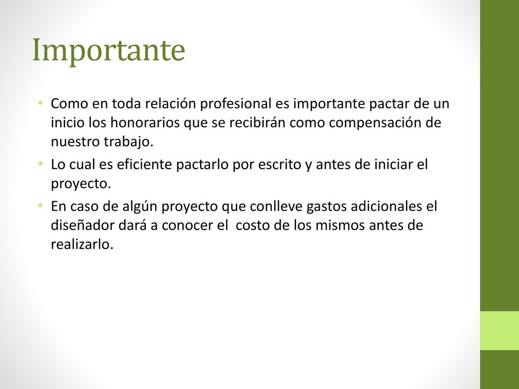 Importante Como en toda relación profesional es importante pactar de un inicio los honorarios que se recibirán como compensación de nuestro trabajo.