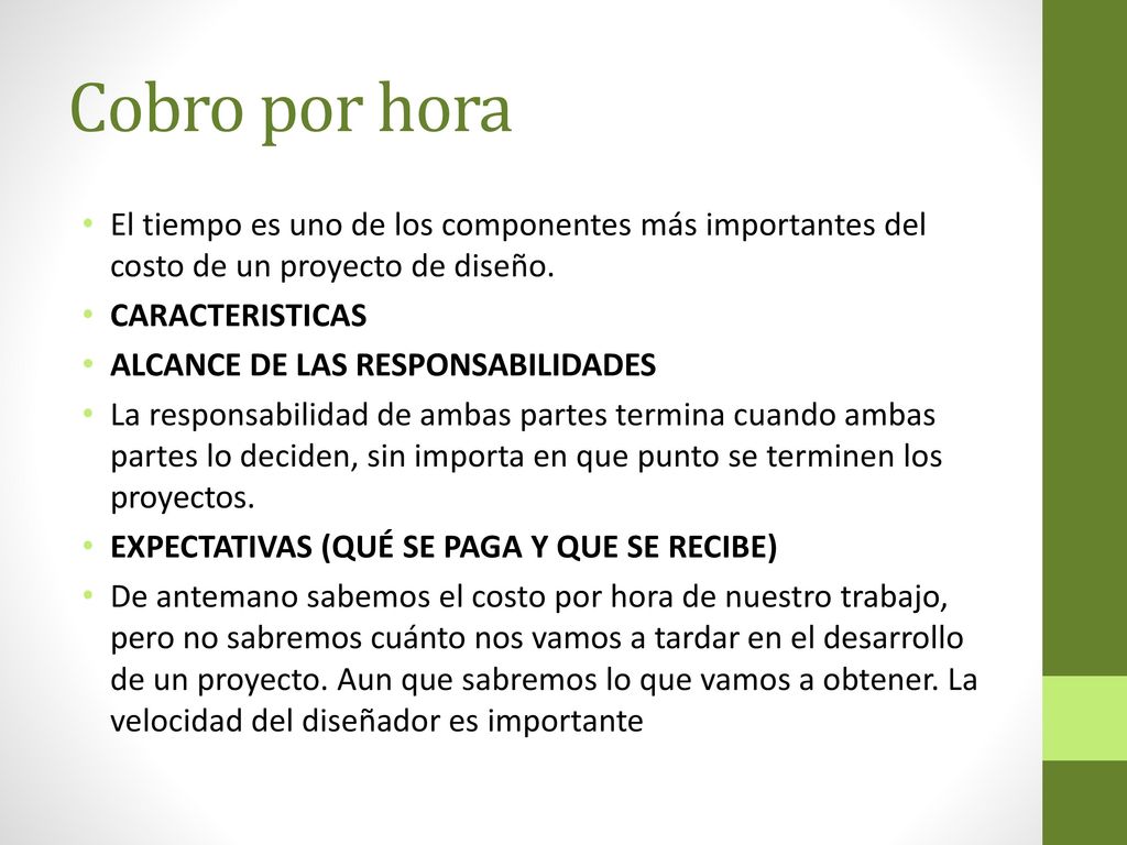 Cobro por hora El tiempo es uno de los componentes más importantes del costo de un proyecto de diseño.