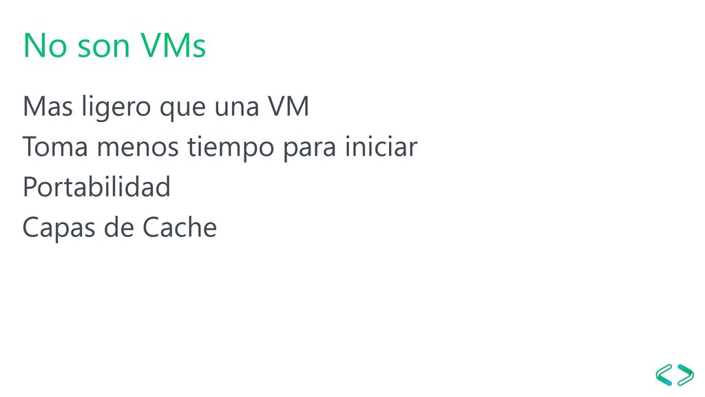 No son VMs Mas ligero que una VM Toma menos tiempo para iniciar Portabilidad Capas de Cache
