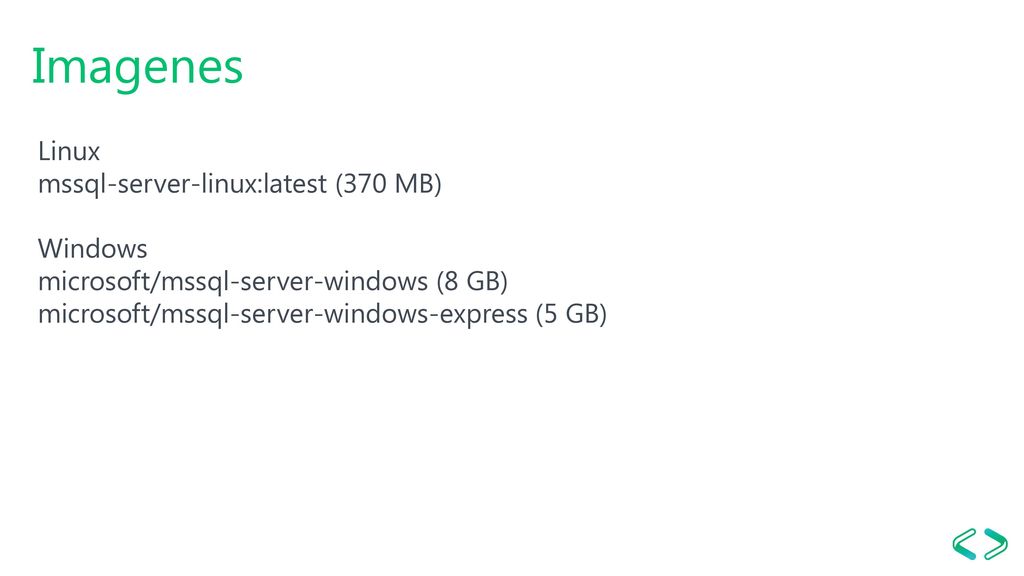 Imagenes Linux mssql-server-linux:latest (370 MB) Windows microsoft/mssql-server-windows (8 GB) microsoft/mssql-server-windows-express (5 GB)