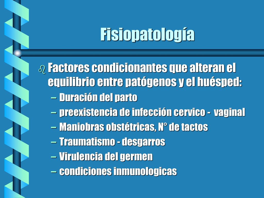 Fisiopatología Factores condicionantes que alteran el equilibrio entre patógenos y el huésped: Duración del parto.