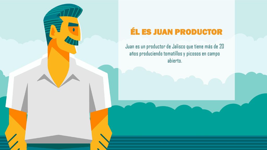ÉL ES JUAN PRODUCTOR Juan es un productor de Jalisco que tiene más de 20 años produciendo tomatillos y picosos en campo abierto.