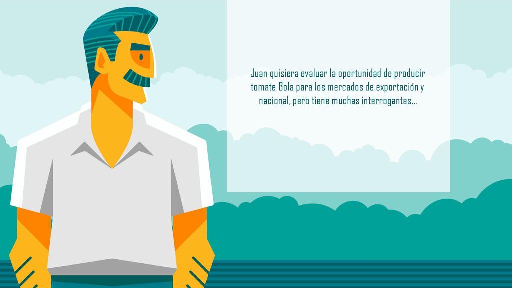 Juan quisiera evaluar la oportunidad de producir tomate Bola para los mercados de exportación y nacional, pero tiene muchas interrogantes...