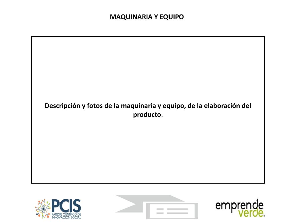 MAQUINARIA Y EQUIPO Descripción y fotos de la maquinaria y equipo, de la elaboración del producto.