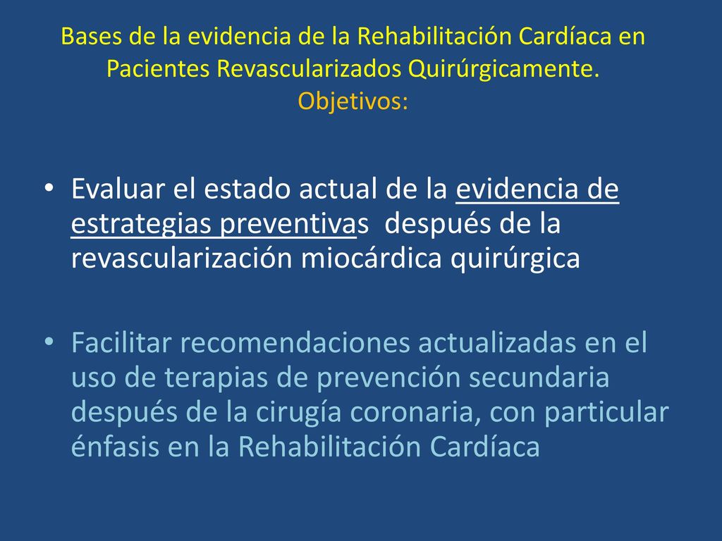 Bases de la evidencia de la Rehabilitación Cardíaca en Pacientes Revascularizados Quirúrgicamente. Objetivos: