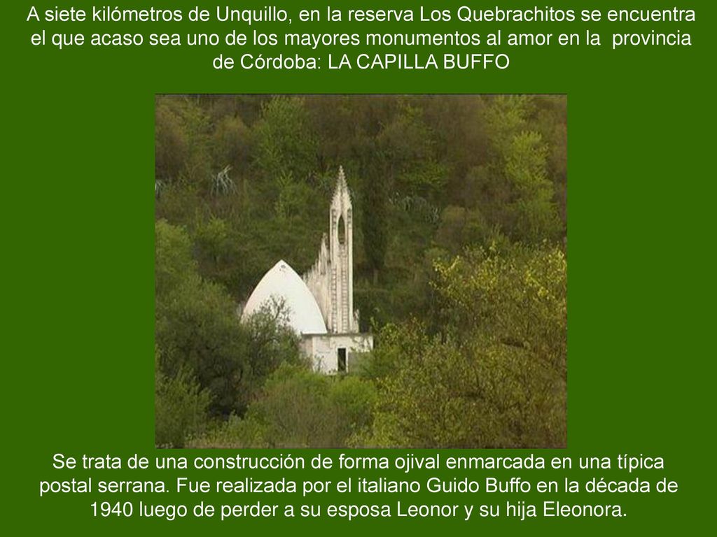 A siete kilómetros de Unquillo, en la reserva Los Quebrachitos se encuentra el que acaso sea uno de los mayores monumentos al amor en la provincia de Córdoba: LA CAPILLA BUFFO