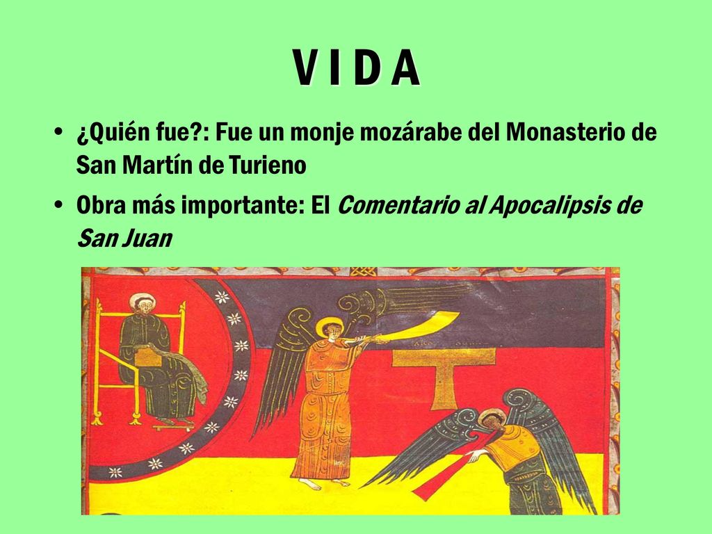 V I D A ¿Quién fue : Fue un monje mozárabe del Monasterio de San Martín de Turieno.