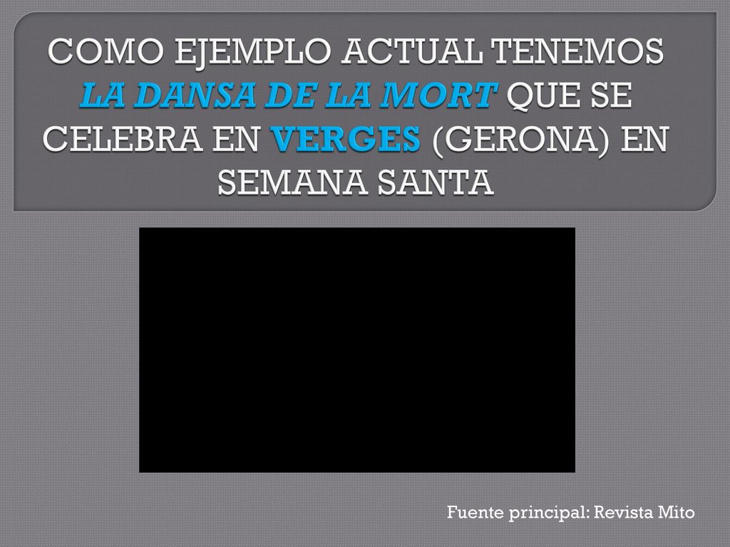 COMO EJEMPLO ACTUAL TENEMOS LA DANSA DE LA MORT QUE SE CELEBRA EN VERGES (GERONA) EN SEMANA SANTA