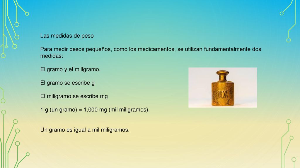 Las medidas de peso Para medir pesos pequeños, como los medicamentos, se utilizan fundamentalmente dos medidas: