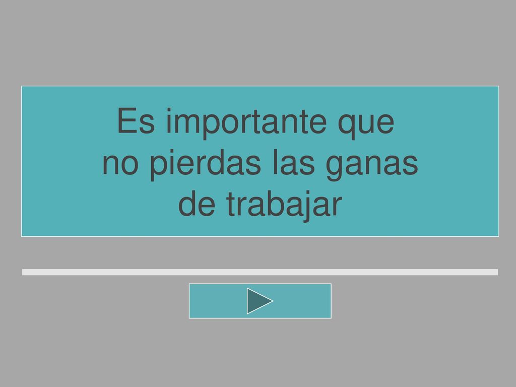 Es importante que no pierdas las ganas de trabajar