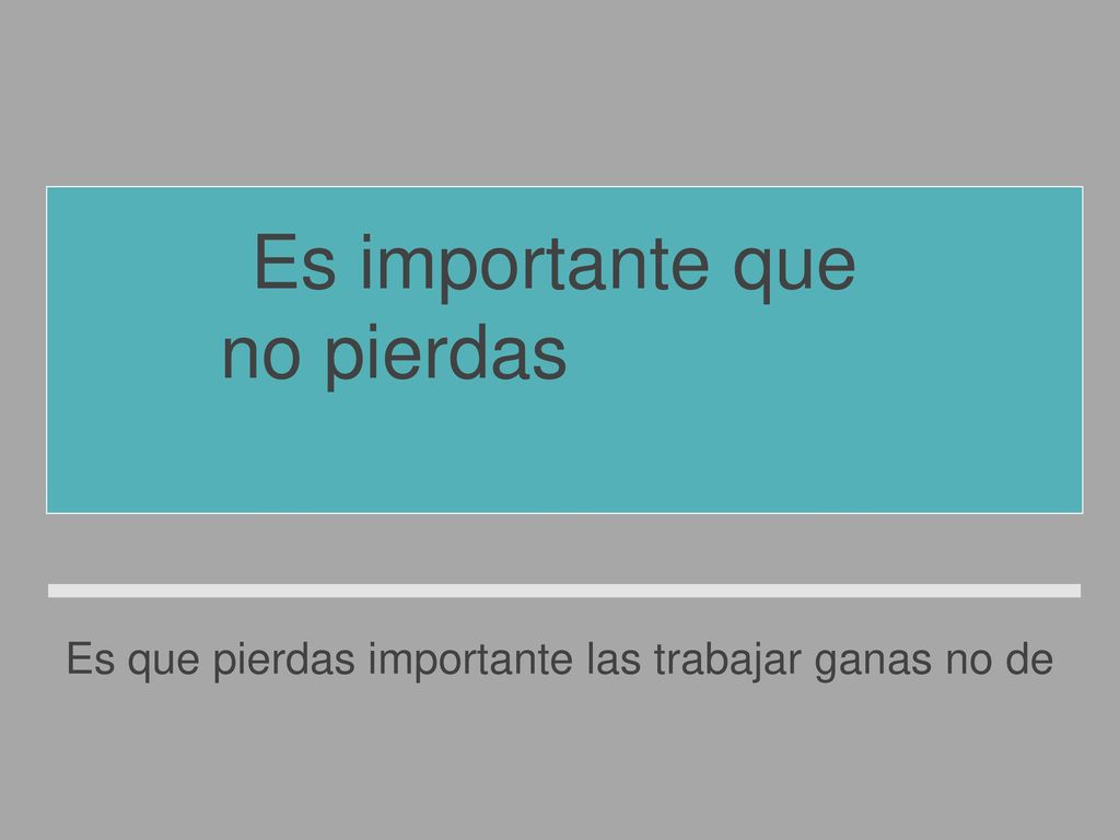 Es que pierdas importante las trabajar ganas no de