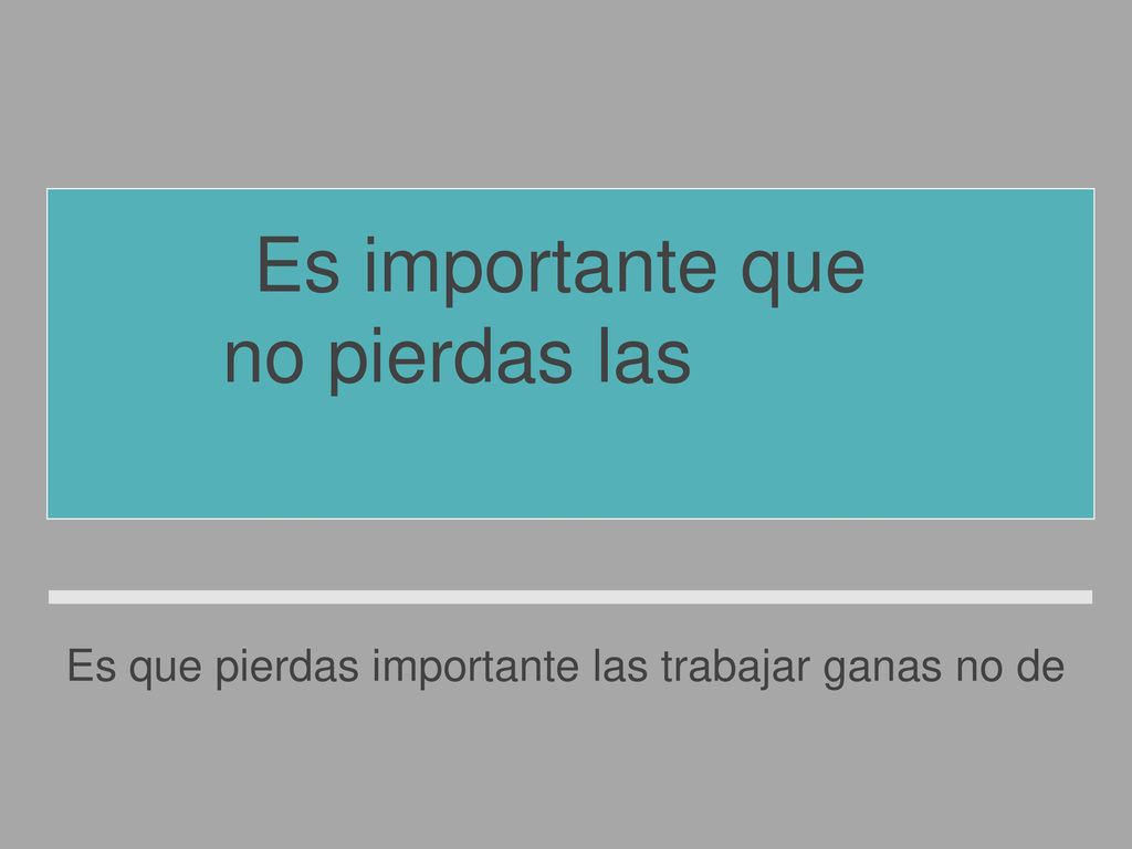 Es que pierdas importante las trabajar ganas no de