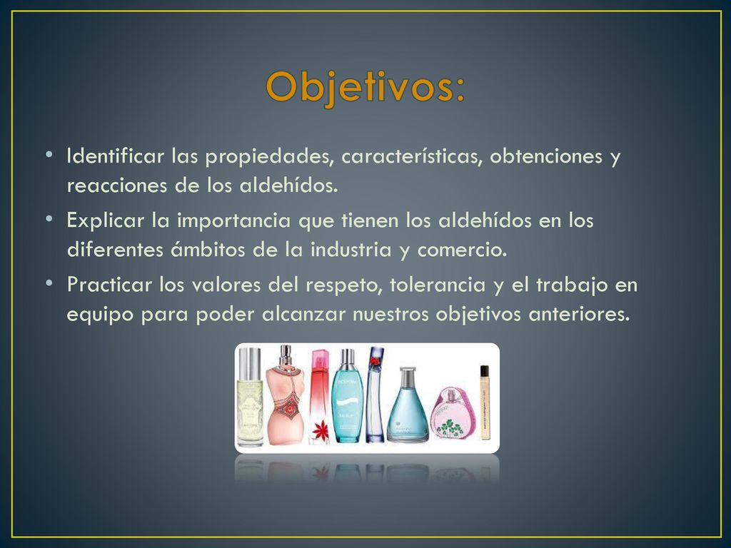 Objetivos: Identificar las propiedades, características, obtenciones y reacciones de los aldehídos.