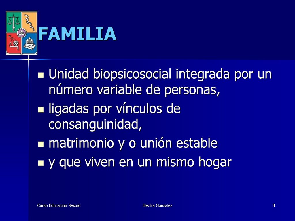 FAMILIA Unidad biopsicosocial integrada por un número variable de personas, ligadas por vínculos de consanguinidad,