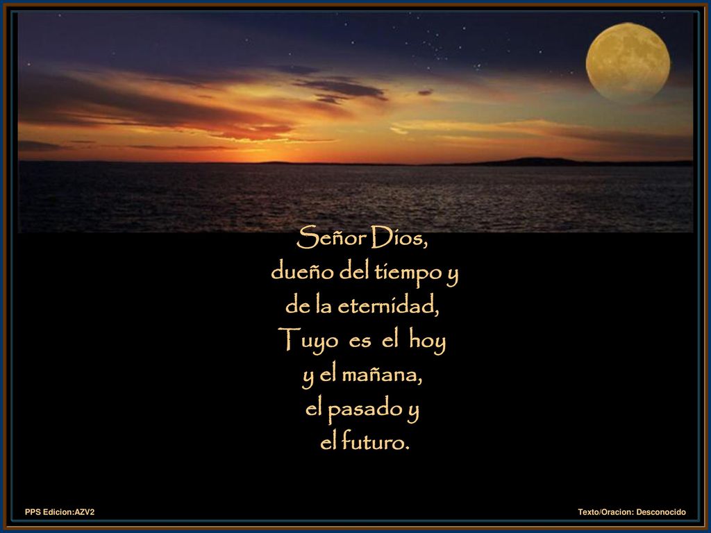 Señor Dios, dueño del tiempo y. de la eternidad, Tuyo es el hoy.