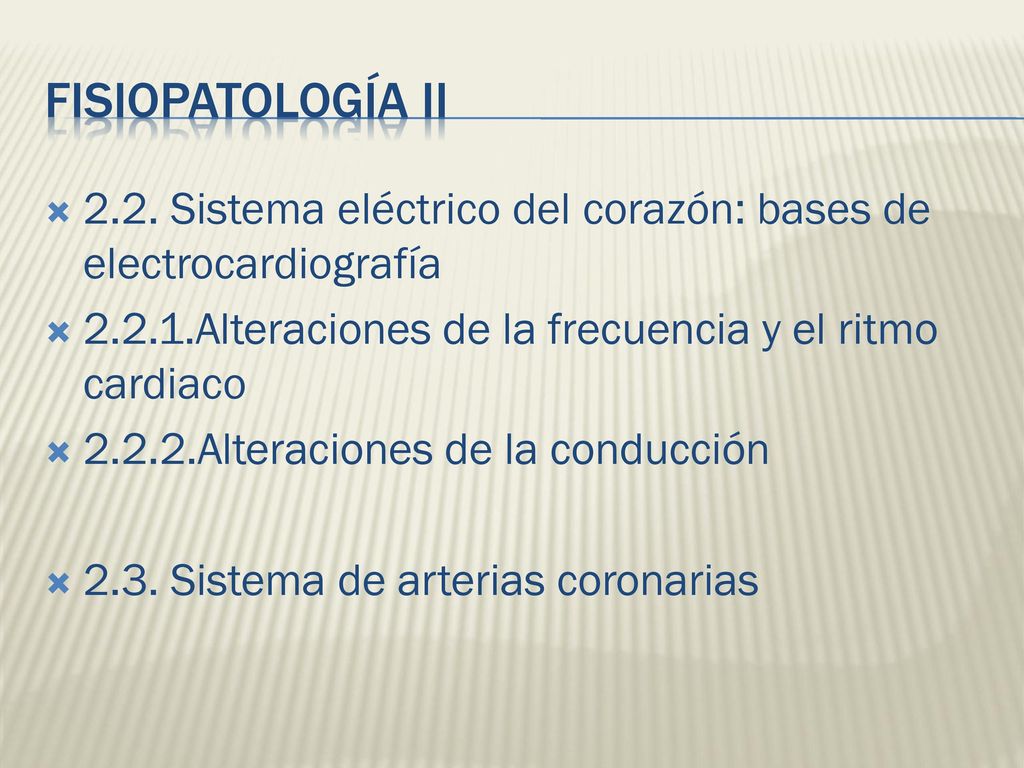 FISIOPATOLOGÍA II 2.2. Sistema eléctrico del corazón: bases de electrocardiografía Alteraciones de la frecuencia y el ritmo cardiaco.