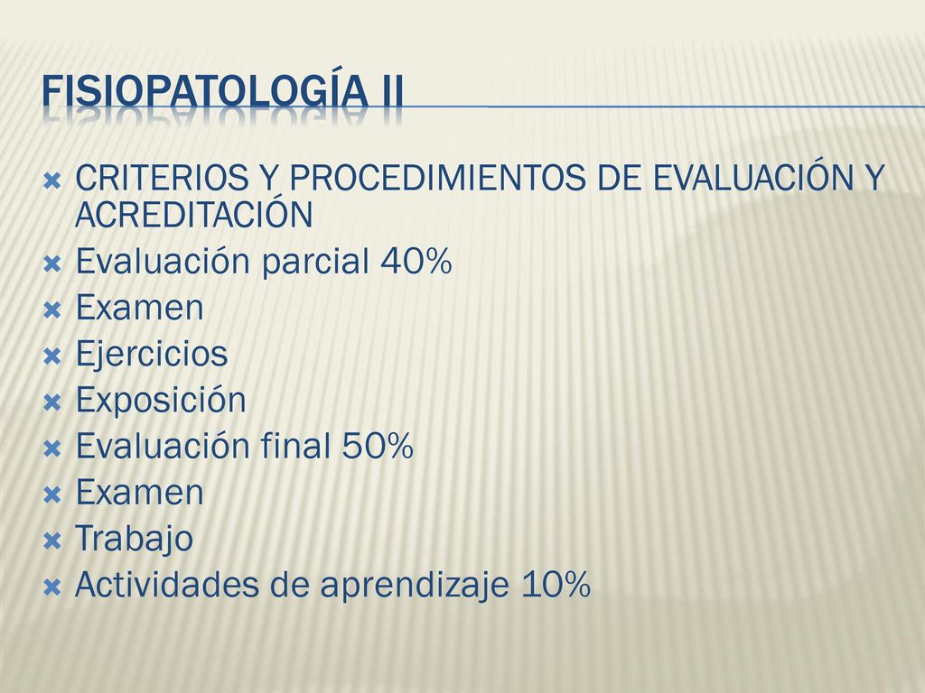 FISIOPATOLOGÍA II CRITERIOS Y PROCEDIMIENTOS DE EVALUACIÓN Y ACREDITACIÓN. Evaluación parcial 40% Examen.