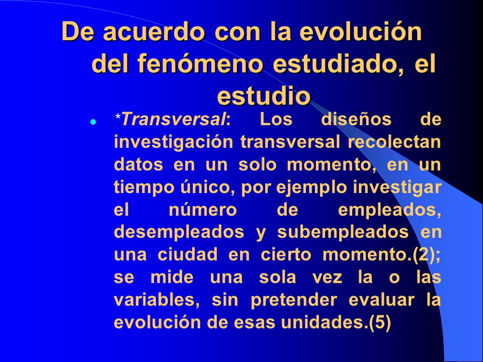 De acuerdo con la evolución del fenómeno estudiado, el estudio