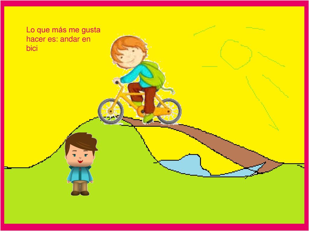Lo que más me gusta hacer es: andar en bici