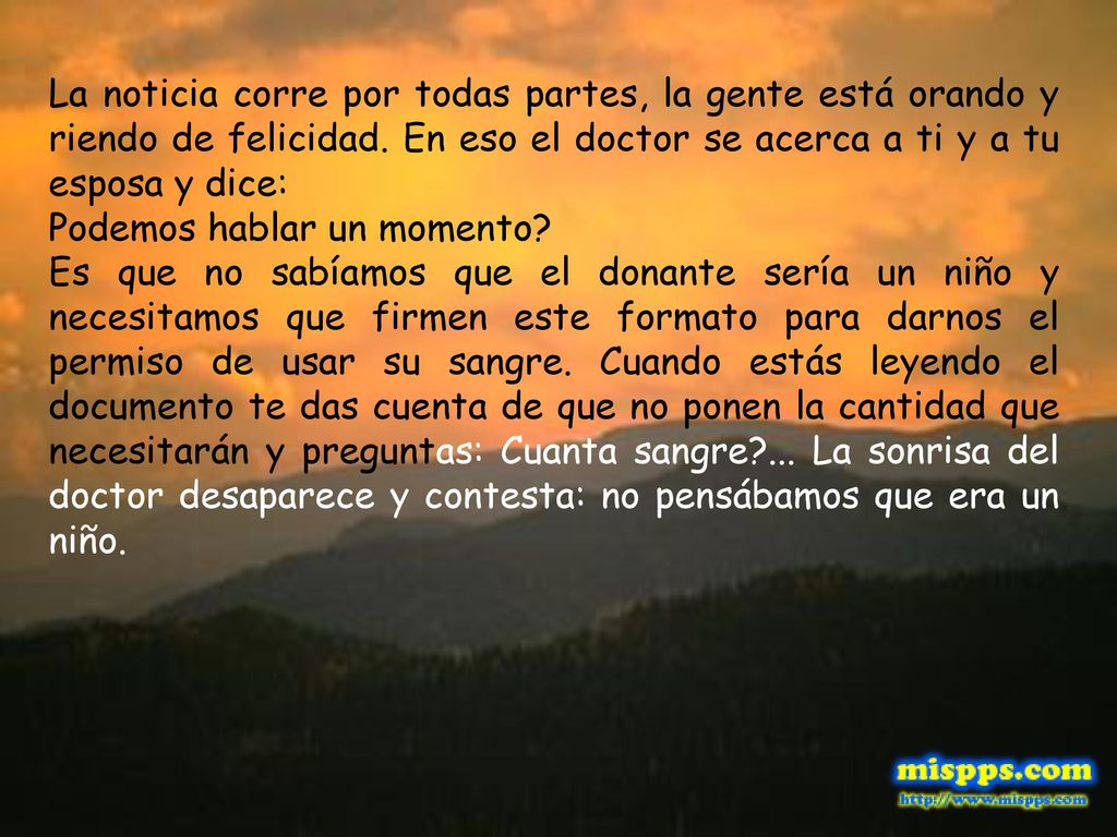 La noticia corre por todas partes, la gente está orando y riendo de felicidad. En eso el doctor se acerca a ti y a tu esposa y dice: