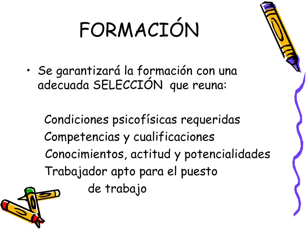 FORMACIÓN Se garantizará la formación con una adecuada SELECCIÓN que reuna: Condiciones psicofísicas requeridas.