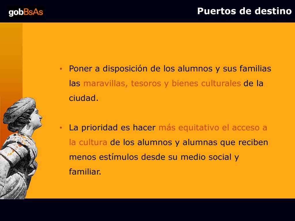 Puertos de destino Poner a disposición de los alumnos y sus familias las maravillas, tesoros y bienes culturales de la ciudad.