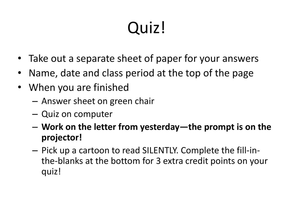 Quiz! Take out a separate sheet of paper for your answers