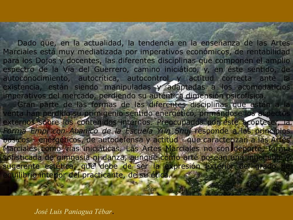 Dado que, en la actualidad, la tendencia en la enseñanza de las Artes Marciales está muy mediatizada por imperativos económicos, de rentabilidad para los Dojos y docentes, las diferentes disciplinas que componen el amplio espectro de la Vía del Guerrero, camino iniciático, y, en éste sentido, de autoconocimiento, autocrítica, autocontrol y actitud correcta ante la existencia, están siendo manipuladas y adaptadas a los acomodaticios imperativos del mercado, perdiendo su auténtica dimensión psicofísica.