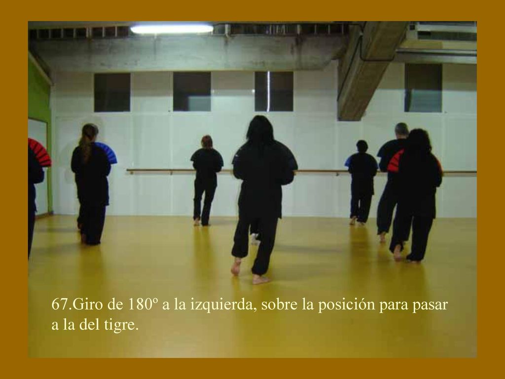 67.Giro de 180º a la izquierda, sobre la posición para pasar a la del tigre.