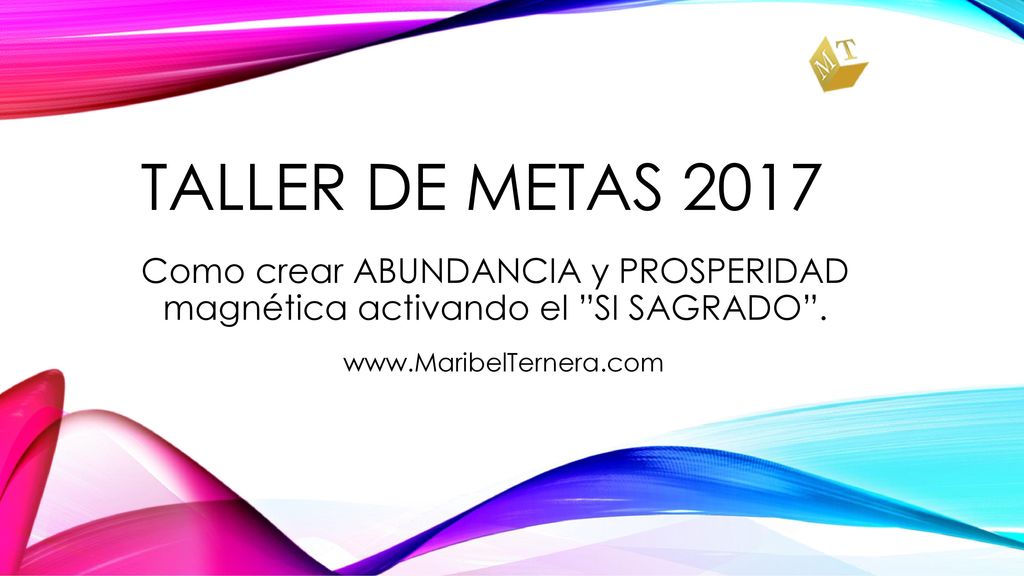 Taller de metas 2017 Como crear ABUNDANCIA y PROSPERIDAD magnética activando el SI SAGRADO .