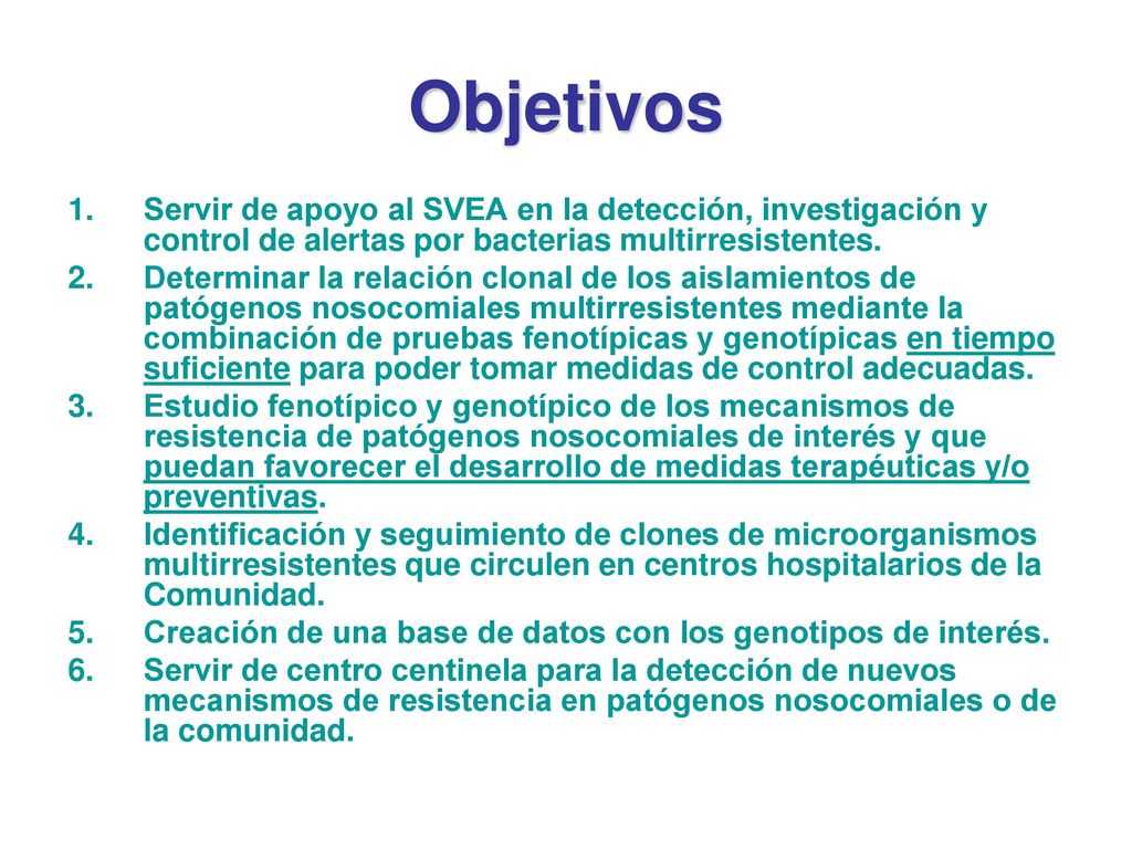 Objetivos Servir de apoyo al SVEA en la detección, investigación y control de alertas por bacterias multirresistentes.