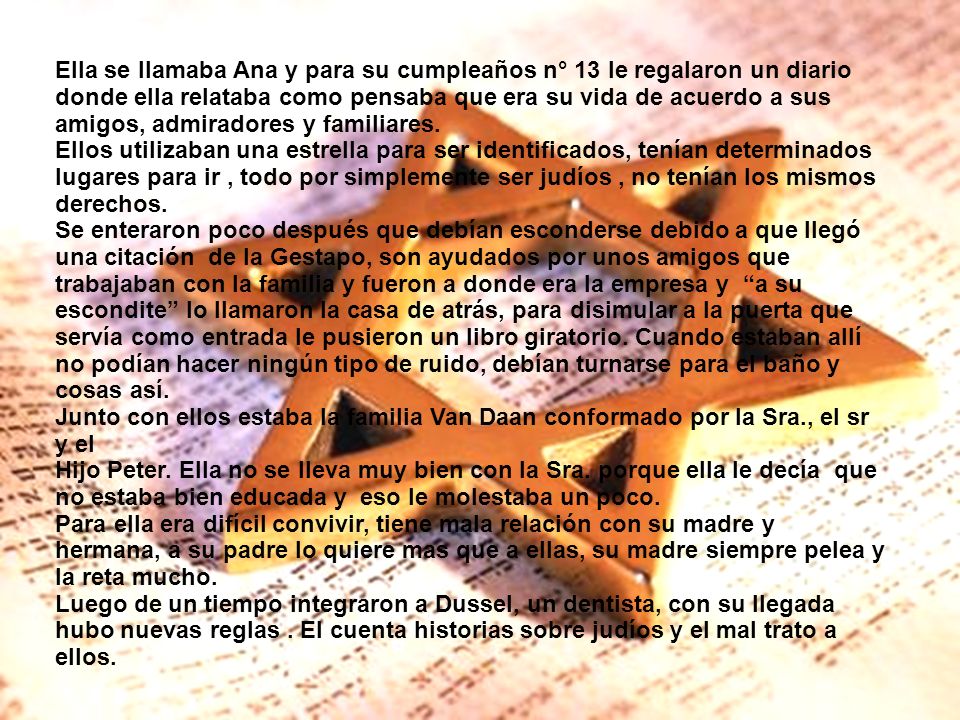 Ella se llamaba Ana y para su cumpleaños n° 13 le regalaron un diario donde ella relataba como pensaba que era su vida de acuerdo a sus amigos, admiradores y familiares.