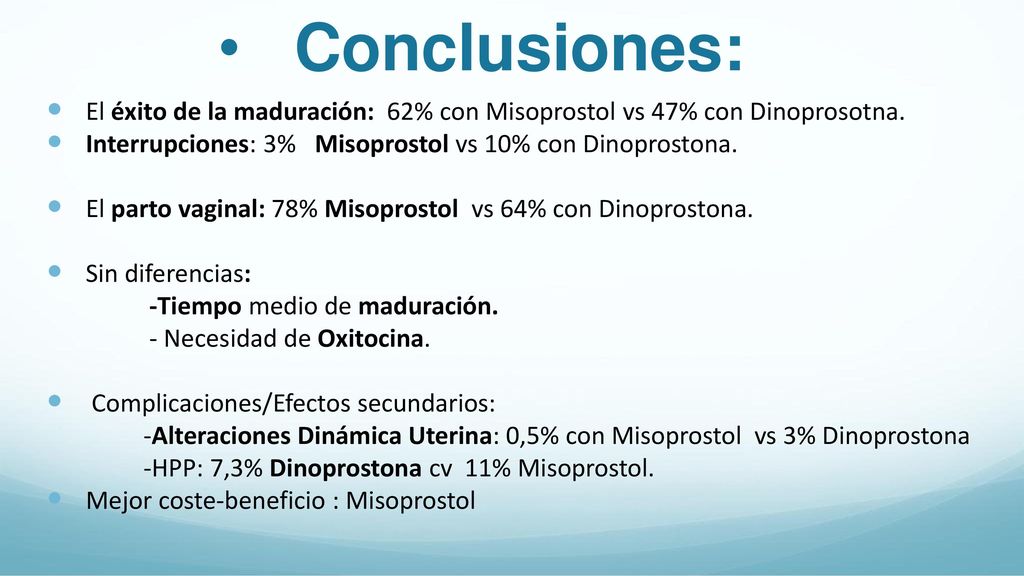 Conclusiones: El éxito de la maduración: 62% con Misoprostol vs 47% con Dinoprosotna. Interrupciones: 3% Misoprostol vs 10% con Dinoprostona.