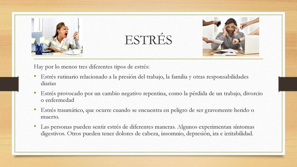 ESTRÉS Hay por lo menos tres diferentes tipos de estrés: