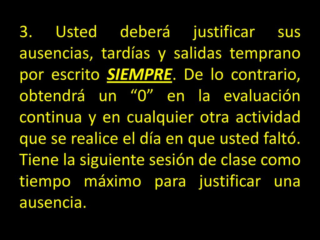 3. Usted deberá justificar sus ausencias, tardías y salidas temprano por escrito SIEMPRE.