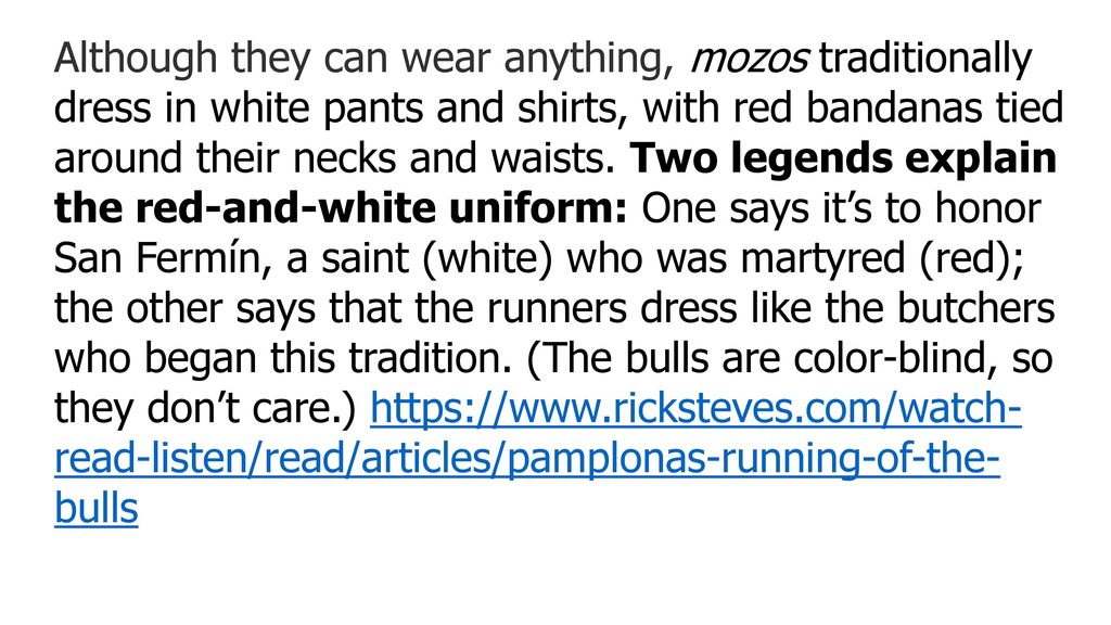 Although they can wear anything, mozos traditionally dress in white pants and shirts, with red bandanas tied around their necks and waists.