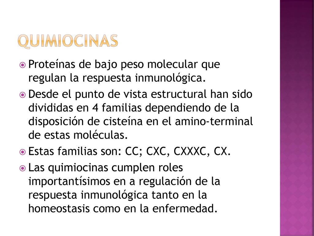 QUIMIOCINAS Proteínas de bajo peso molecular que regulan la respuesta inmunológica.